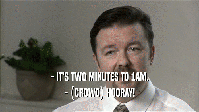 - IT'S TWO MINUTES TO 1AM. - (CROWD) HOORAY! 
