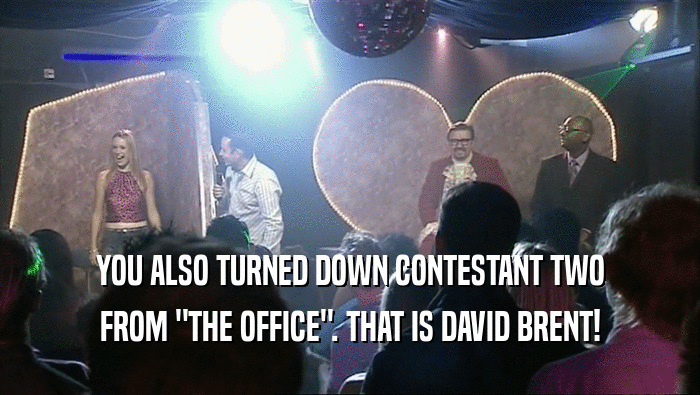 YOU ALSO TURNED DOWN CONTESTANT TWO FROM 