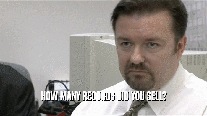HOW MANY RECORDS DID YOU SELL?
  