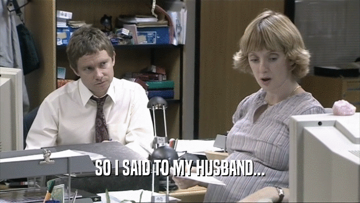 SO I SAID TO MY HUSBAND...  