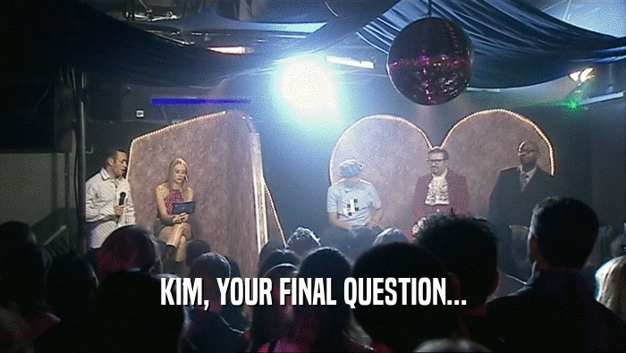 KIM, YOUR FINAL QUESTION...  