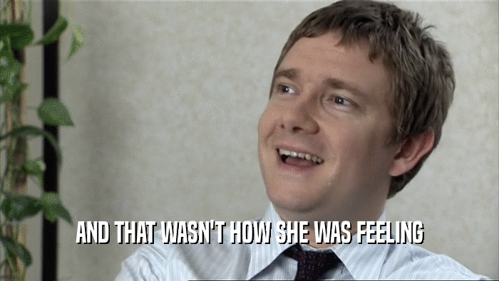 AND THAT WASN'T HOW SHE WAS FEELING  