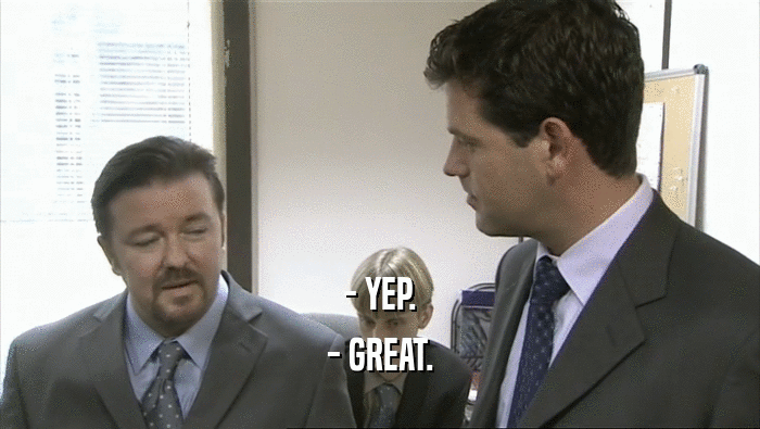 - YEP. - GREAT. 