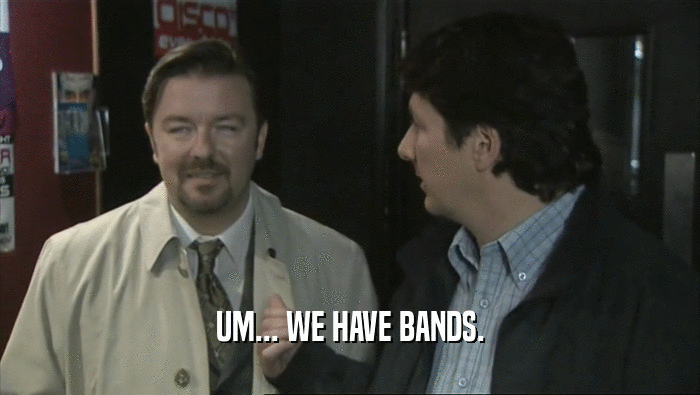 UM... WE HAVE BANDS.  