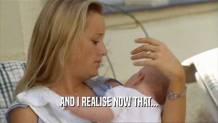 AND I REALISE NOW THAT...  