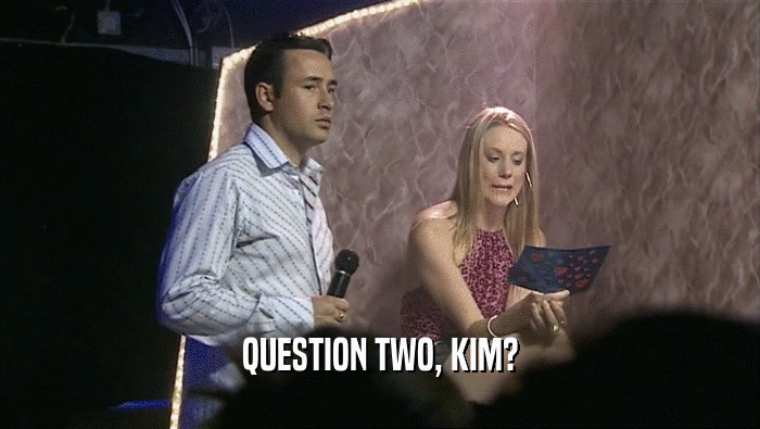 QUESTION TWO, KIM?
  