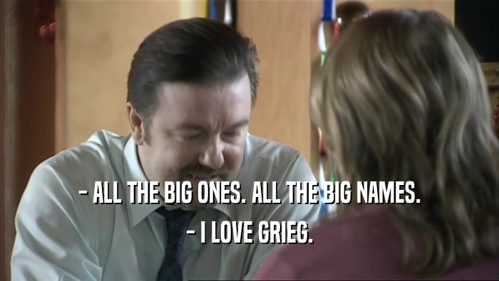 - ALL THE BIG ONES. ALL THE BIG NAMES. - I LOVE GRIEG. 