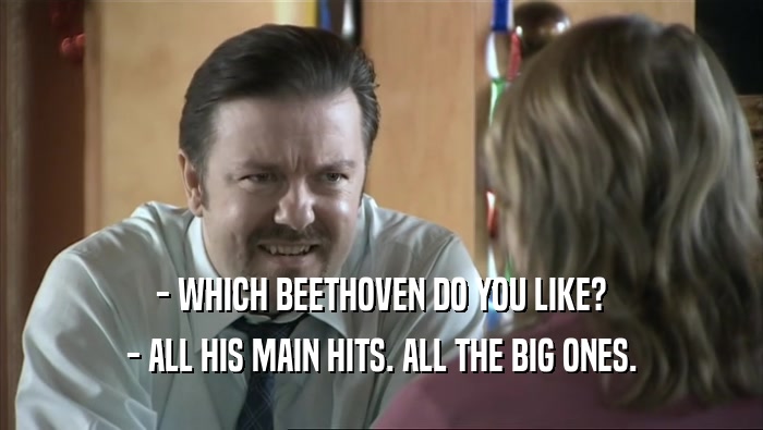 - WHICH BEETHOVEN DO YOU LIKE? - ALL HIS MAIN HITS. ALL THE BIG ONES. 