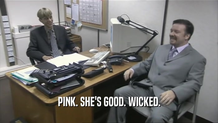 PINK. SHE'S GOOD. WICKED.
  