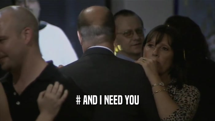 # AND I NEED YOU  