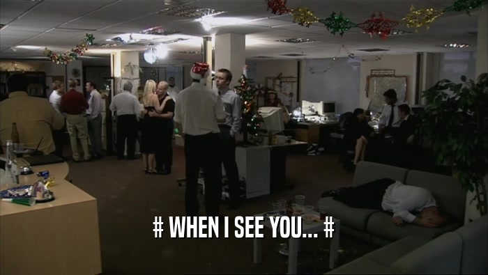 # WHEN I SEE YOU... #  
