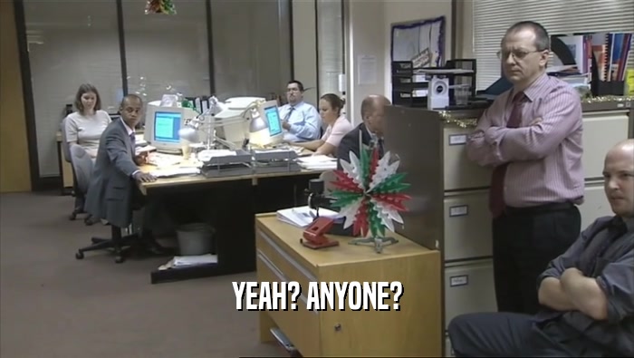 YEAH? ANYONE?  