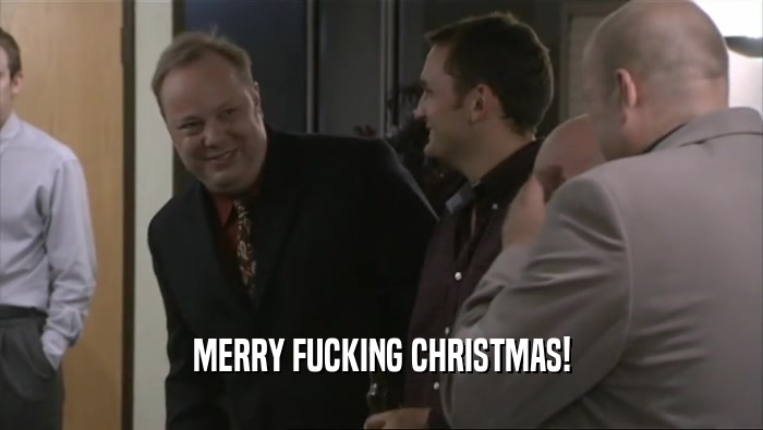 MERRY FUCKING CHRISTMAS!  