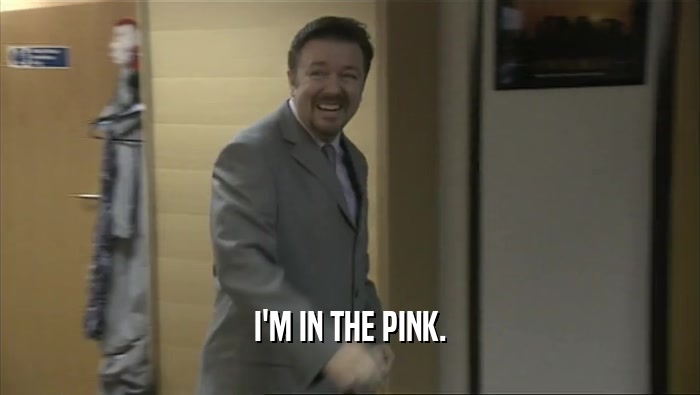 I'M IN THE PINK.  