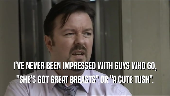 I'VE NEVER BEEN IMPRESSED WITH GUYS WHO GO, 