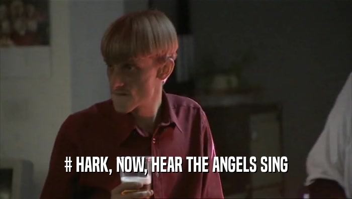 # HARK, NOW, HEAR THE ANGELS SING  