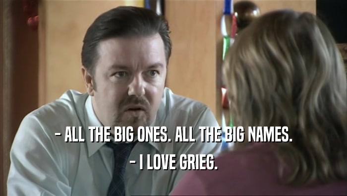 - ALL THE BIG ONES. ALL THE BIG NAMES. - I LOVE GRIEG. 
