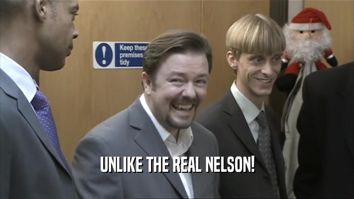 UNLIKE THE REAL NELSON!  