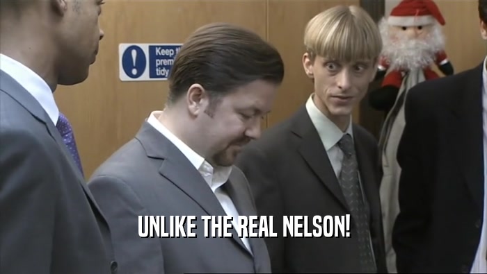 UNLIKE THE REAL NELSON!  