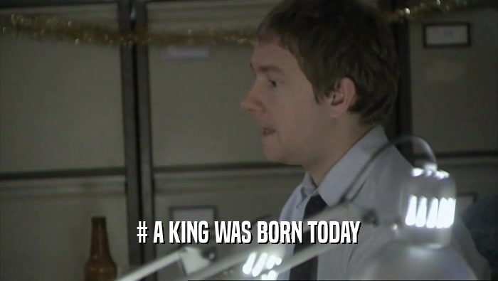 # A KING WAS BORN TODAY  