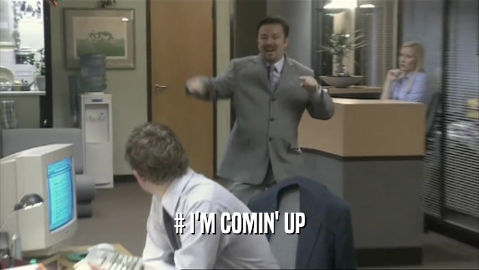 # I'M COMIN' UP  