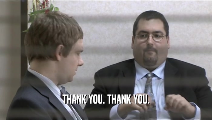THANK YOU. THANK YOU.  