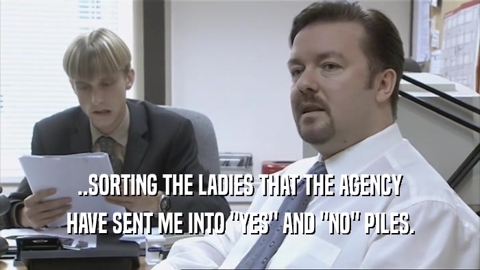 ..SORTING THE LADIES THAT THE AGENCY HAVE SENT ME INTO 