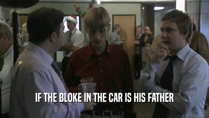 IF THE BLOKE IN THE CAR IS HIS FATHER  