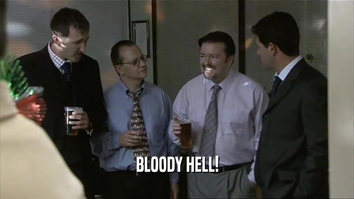 BLOODY HELL!  