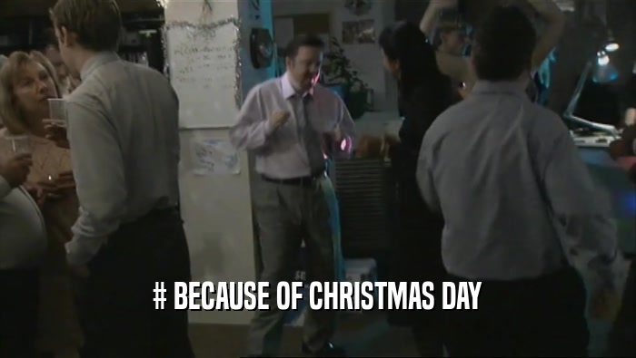# BECAUSE OF CHRISTMAS DAY  
