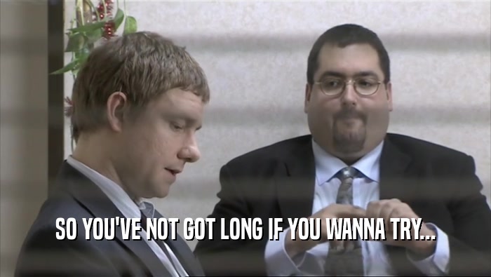 SO YOU'VE NOT GOT LONG IF YOU WANNA TRY...  