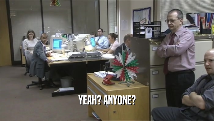 YEAH? ANYONE?  