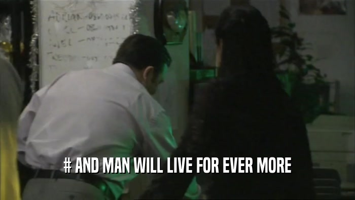 # AND MAN WILL LIVE FOR EVER MORE  
