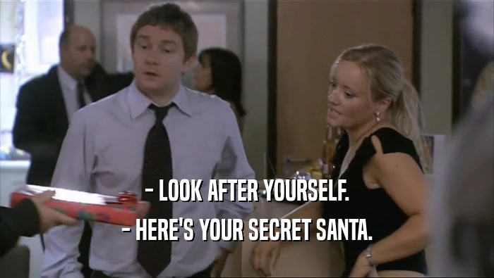 - LOOK AFTER YOURSELF. - HERE'S YOUR SECRET SANTA. 