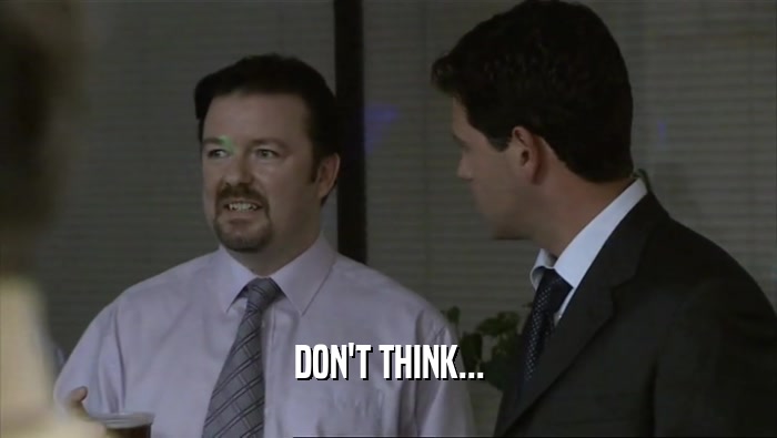 DON'T THINK...  
