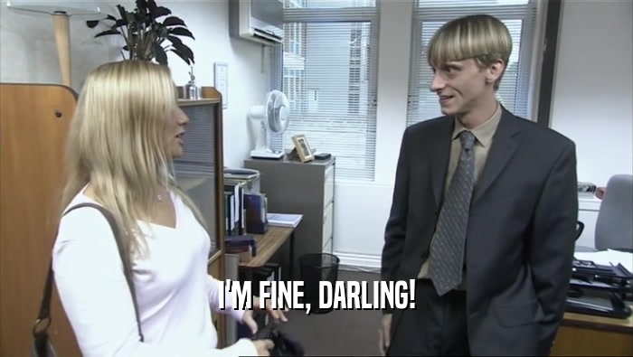 I'M FINE, DARLING!  