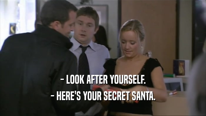 - LOOK AFTER YOURSELF. - HERE'S YOUR SECRET SANTA. 