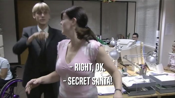 - RIGHT, OK. - SECRET SANTA! 