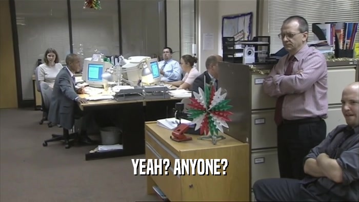 YEAH? ANYONE?  