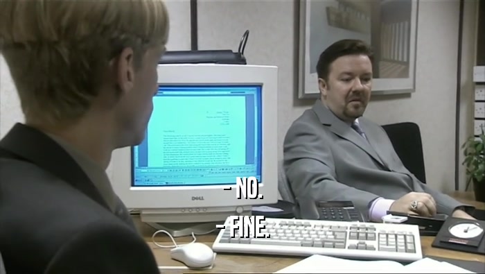 - NO. - FINE. 