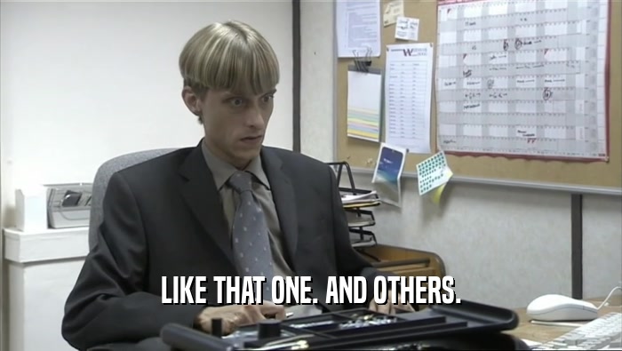 LIKE THAT ONE. AND OTHERS.  