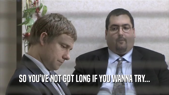 SO YOU'VE NOT GOT LONG IF YOU WANNA TRY...  
