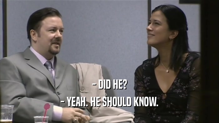 - DID HE? - YEAH. HE SHOULD KNOW. 