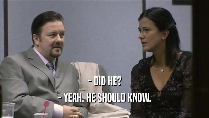 - DID HE? - YEAH. HE SHOULD KNOW. 