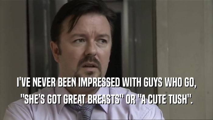 I'VE NEVER BEEN IMPRESSED WITH GUYS WHO GO, 