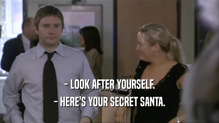 - LOOK AFTER YOURSELF. - HERE'S YOUR SECRET SANTA. 