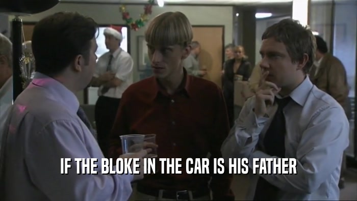 IF THE BLOKE IN THE CAR IS HIS FATHER  