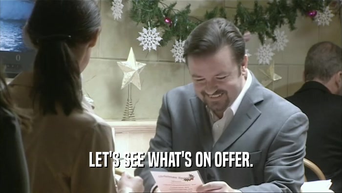 LET'S SEE WHAT'S ON OFFER.  