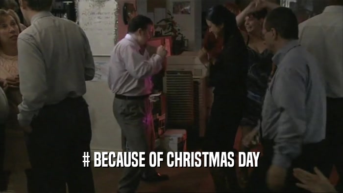 # BECAUSE OF CHRISTMAS DAY  