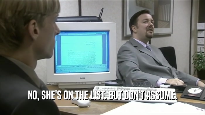 NO, SHE'S ON THE LIST. BUT DON'T ASSUME.  